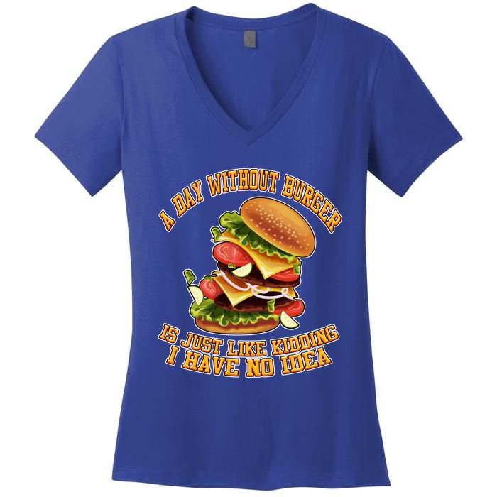 A Day Whithout Burger Is Just Like Hamburger Cheeseburger Gift Women's V-Neck T-Shirt