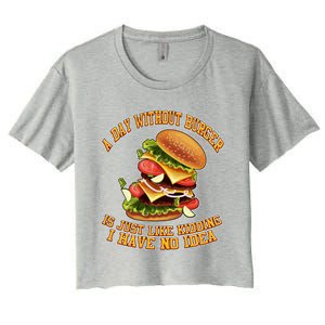 A Day Whithout Burger Is Just Like Hamburger Cheeseburger Gift Women's Crop Top Tee