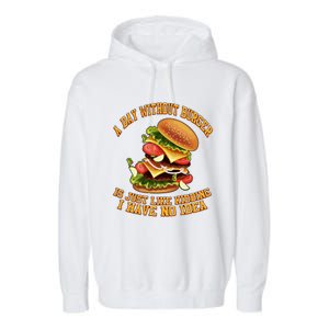 A Day Whithout Burger Is Just Like Hamburger Cheeseburger Gift Garment-Dyed Fleece Hoodie