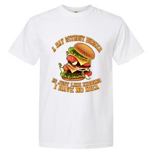 A Day Whithout Burger Is Just Like Hamburger Cheeseburger Gift Garment-Dyed Heavyweight T-Shirt