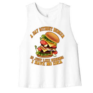 A Day Whithout Burger Is Just Like Hamburger Cheeseburger Gift Women's Racerback Cropped Tank