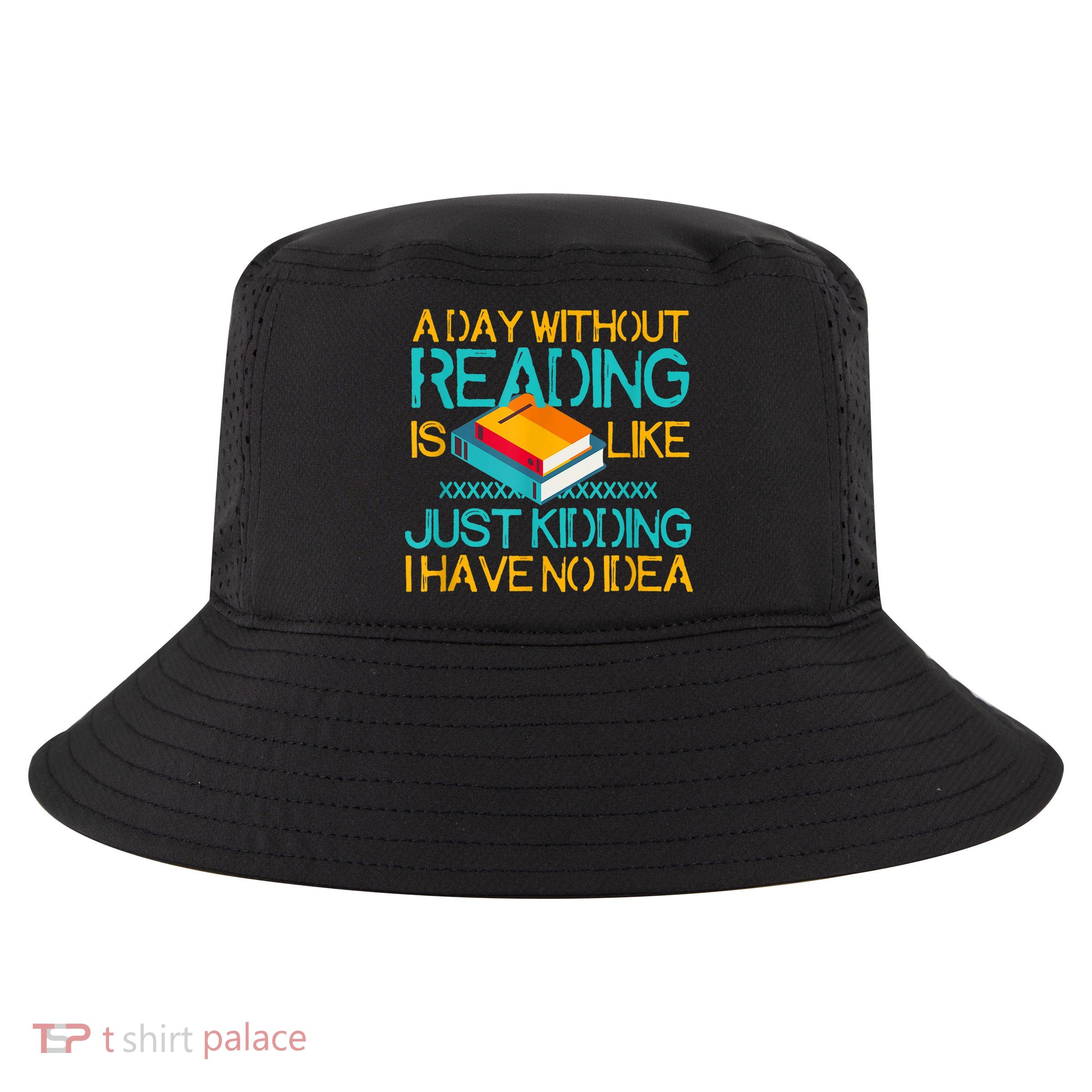 A Day Without Reading Is Like Bookworm Book Lovers Funny Gift Cool Gift Cool Comfort Performance Bucket Hat