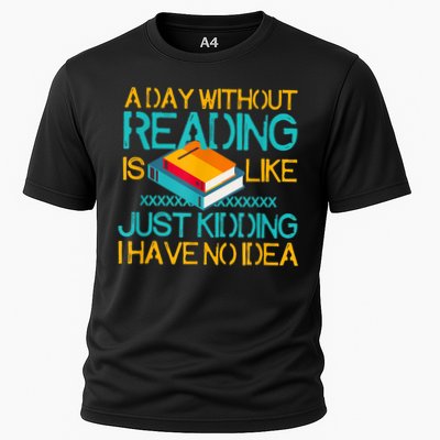 A Day Without Reading Is Like Bookworm Book Lovers Funny Gift Cool Gift Performance Shirt