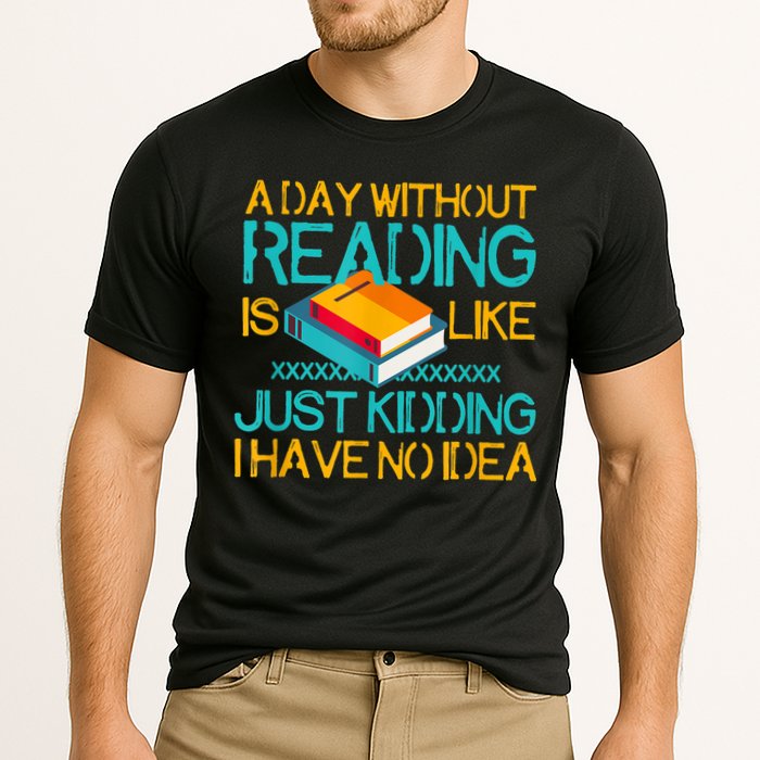 A Day Without Reading Is Like Bookworm Book Lovers Funny Gift Cool Gift Cooling Performance Crew T-Shirt