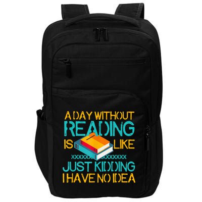 A Day Without Reading Is Like Bookworm Book Lovers Funny Gift Cool Gift Impact Tech Backpack