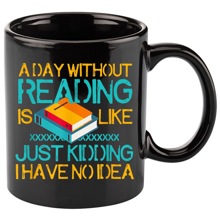 A Day Without Reading Is Like Bookworm Book Lovers Funny Gift Cool Gift 11oz C Handle Ceramic Mug