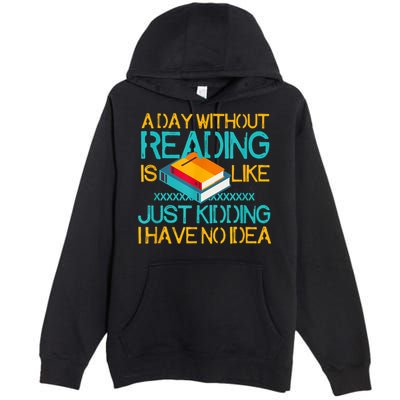 A Day Without Reading Is Like Bookworm Book Lovers Funny Gift Cool Gift Premium Pullover Hoodie