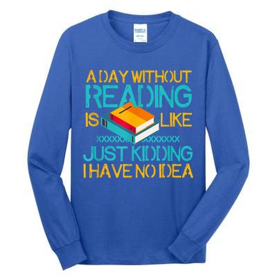 A Day Without Reading Is Like Bookworm Book Lovers Funny Gift Cool Gift Tall Long Sleeve T-Shirt