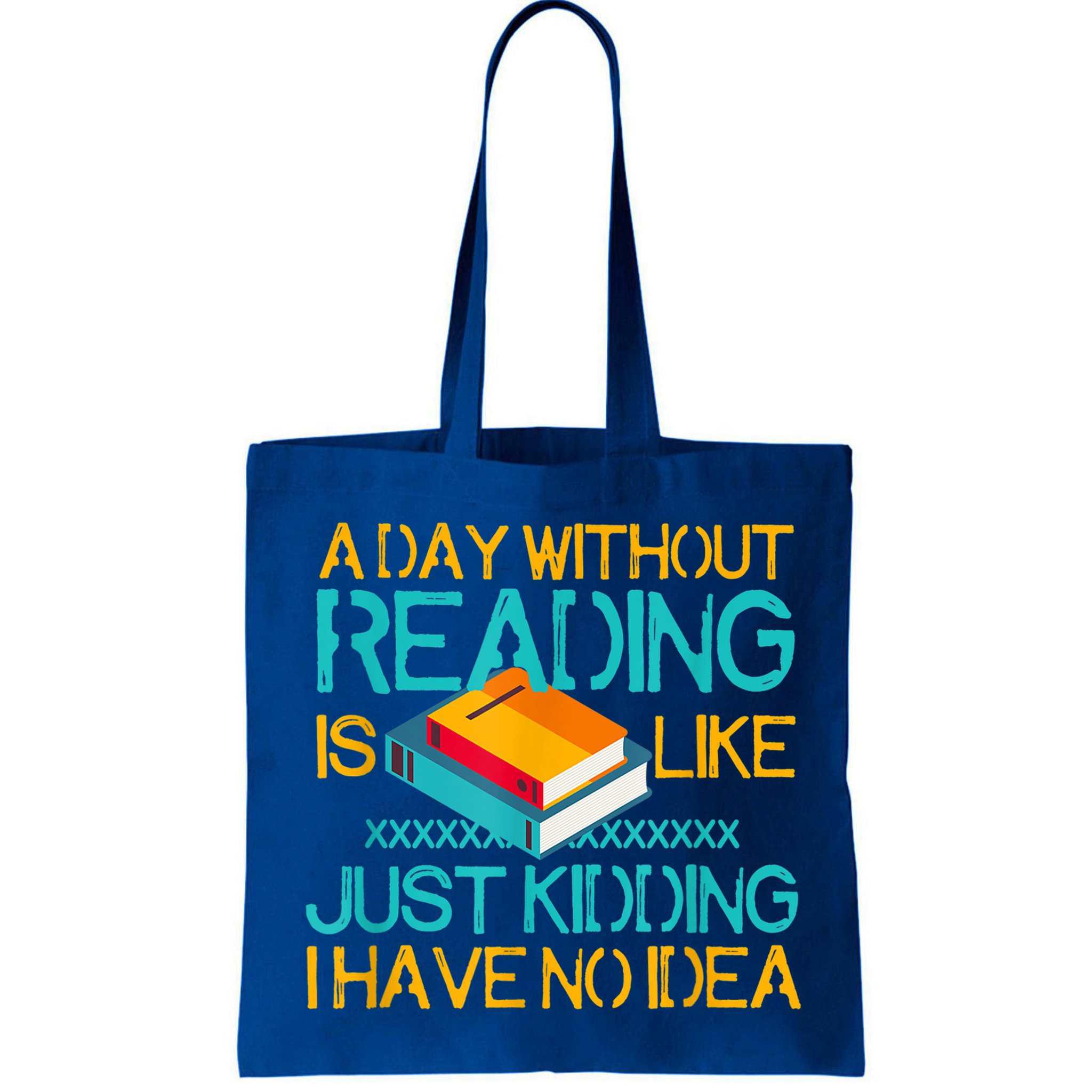 A Day Without Reading Is Like Bookworm Book Lovers Funny Gift Cool Gift Bag