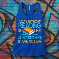 A Day Without Reading Is Like Bookworm Book Lovers Funny Gift Cool Gift Womens Tank Top