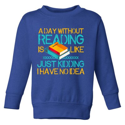 A Day Without Reading Is Like Bookworm Book Lovers Funny Gift Cool Gift Toddler Sweatshirt