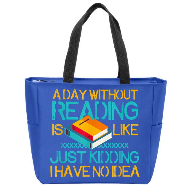A Day Without Reading Is Like Bookworm Book Lovers Funny Gift Cool Gift Zip Tote Bag