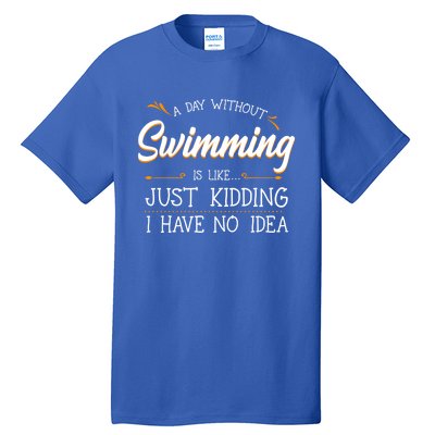 A Day Without Swimming Lover Swim Athlete Coach Swimmer Cool Gift Tall T-Shirt