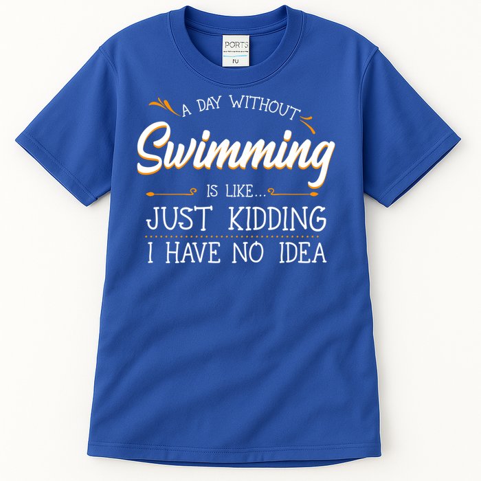 A Day Without Swimming Lover Swim Athlete Coach Swimmer Cool Gift Tall T-Shirt