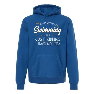 A Day Without Swimming Lover Swim Athlete Coach Swimmer Cool Gift Premium Hoodie