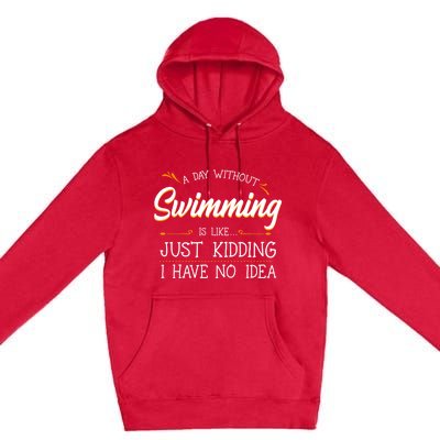 A Day Without Swimming Lover Swim Athlete Coach Swimmer Cool Gift Premium Pullover Hoodie