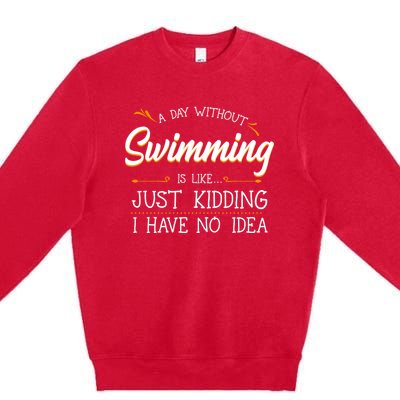 A Day Without Swimming Lover Swim Athlete Coach Swimmer Cool Gift Premium Crewneck Sweatshirt