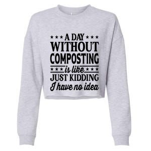 A Day Without Composting Funny Composting Great Gift Cropped Pullover Crew