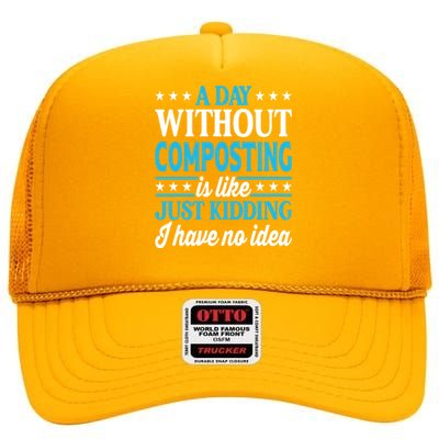 A Day Without Composting Funny Composting Great Gift High Crown Mesh Back Trucker Hat