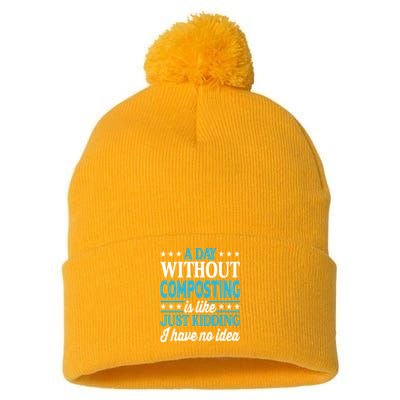 A Day Without Composting Funny Composting Great Gift Pom Pom 12in Knit Beanie