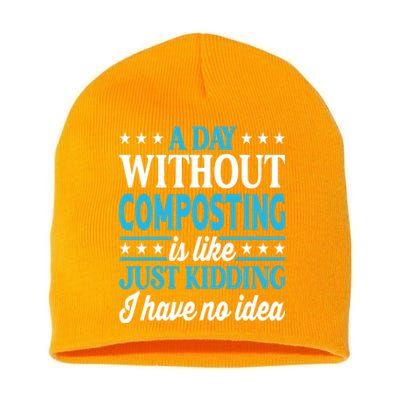 A Day Without Composting Funny Composting Great Gift Short Acrylic Beanie