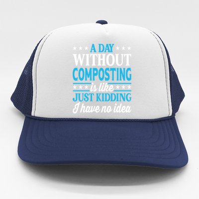 A Day Without Composting Funny Composting Great Gift Trucker Hat