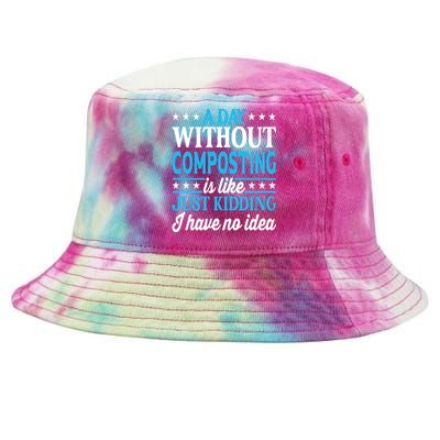 A Day Without Composting Funny Composting Great Gift Tie-Dyed Bucket Hat