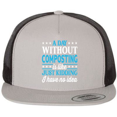 A Day Without Composting Funny Composting Great Gift Flat Bill Trucker Hat