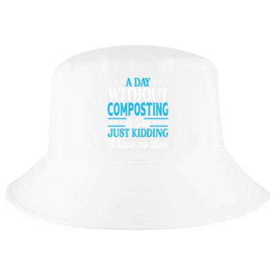 A Day Without Composting Funny Composting Great Gift Cool Comfort Performance Bucket Hat