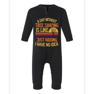 A Day Without Tree Shaping Funny Tree Shaping Humor Gift Infant Fleece One Piece