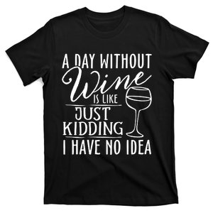 A Day Without Wine Is Like Just Kidding Wine Drinking Lover Vneck T-Shirt