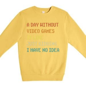 A Day Without Video Games Funny Gaming Gamer Funny Gift Premium Crewneck Sweatshirt