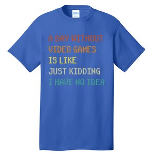 A Day Without Video Games Funny Gaming Gamer Funny Gift Tall T-Shirt