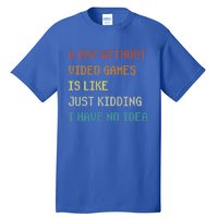 A Day Without Video Games Funny Gaming Gamer Funny Gift Tall T-Shirt