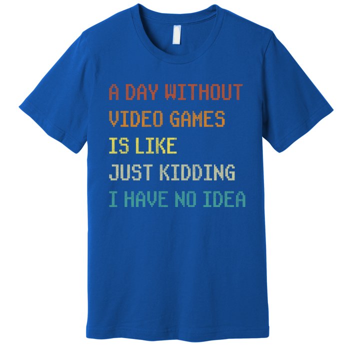 A Day Without Video Games Funny Gaming Gamer Funny Gift Premium T-Shirt