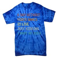 A Day Without Video Games Funny Gaming Gamer Funny Gift Tie-Dye T-Shirt