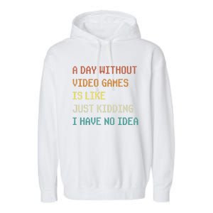 A Day Without Video Games Funny Gaming Gamer Funny Gift Garment-Dyed Fleece Hoodie