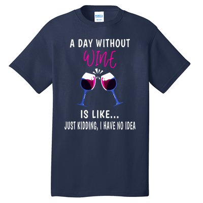 A Day Without Wine Wine Ladies Girl Drinking Wine Tall T-Shirt