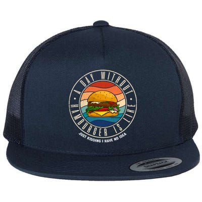 A Day Without Hamburger Is Like Gift Flat Bill Trucker Hat