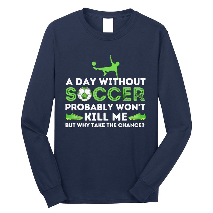 A Day Without Soccer Soccer Lover Gift Long Sleeve Shirt