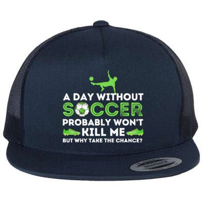 A Day Without Soccer Soccer Lover Gift Flat Bill Trucker Hat