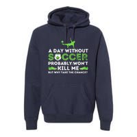 A Day Without Soccer Soccer Lover Gift Premium Hoodie