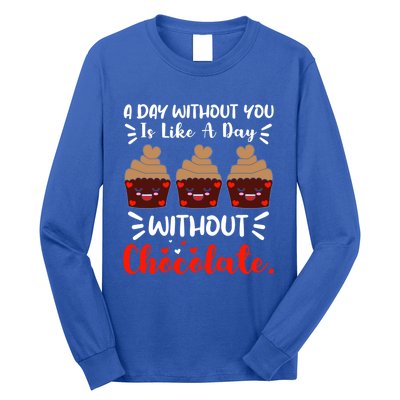 A Day Without You Is Like A Day Without Chocolate Sweets Funny Gift Long Sleeve Shirt