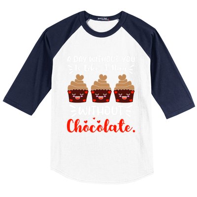 A Day Without You Is Like A Day Without Chocolate Sweets Funny Gift Baseball Sleeve Shirt