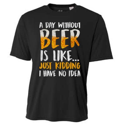 A Day Without Beer Is Like Just Kidding I Have No Idea Cooling Performance Crew T-Shirt