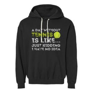 A Day Without Tennis Funny Tennis Player Tennis Coach Garment-Dyed Fleece Hoodie