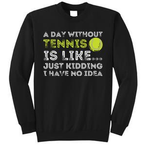 A Day Without Tennis Funny Tennis Player Tennis Coach Sweatshirt