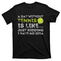 A Day Without Tennis Funny Tennis Player Tennis Coach T-Shirt