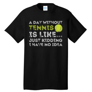 A Day Without Tennis Funny Tennis Player Tennis Coach Tall T-Shirt