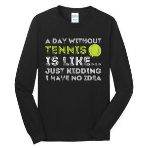 A Day Without Tennis Funny Tennis Player Tennis Coach Tall Long Sleeve T-Shirt